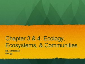 Chapter 3 4 Ecology Ecosystems Communities Ms Carballosa