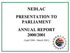 NEDLAC PRESENTATION TO PARLIAMENT ANNUAL REPORT 20002001 April