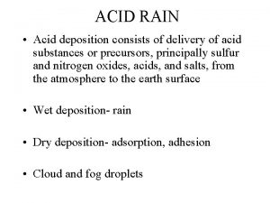 ACID RAIN Acid deposition consists of delivery of