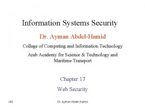 Information Systems Security Dr Ayman AbdelHamid College of