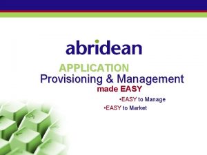 APPLICATION Provisioning Management made EASY EASY to Manage