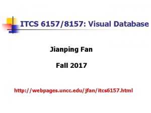 ITCS 61578157 Visual Database Jianping Fan Fall 2017