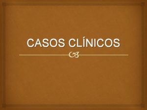 CASOS CLNICOS PACIENTE NO 1 HISTORIA CLNICA Adulto