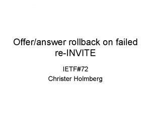 Offeranswer rollback on failed reINVITE IETF72 Christer Holmberg