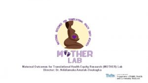 Maternal Outcomes for Translational Health Equity Research MOTHER