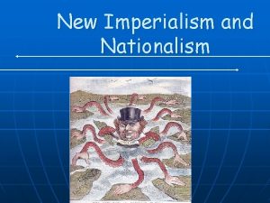New Imperialism and Nationalism Nationalism n n n
