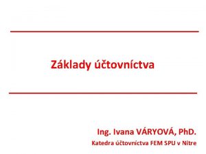 Zklady tovnctva Ing Ivana VRYOV Ph D Katedra