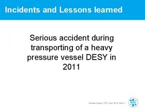 Incidents and Lessons learned Serious accident during transporting