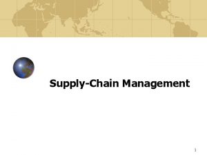 SupplyChain Management 1 SupplyChain Management Supplychain management is