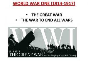 WORLD WAR ONE 1914 1917 THE GREAT WAR