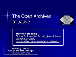 The Open Archives Initiative Marshall Breeding Director for