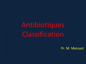 Antibiotiques Classification Pr M Messast Introduction Substance capable