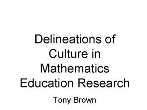 Delineations of Culture in Mathematics Education Research Tony