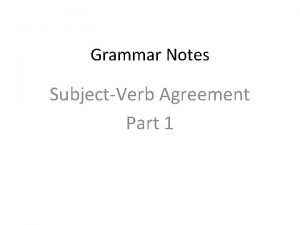 Grammar Notes SubjectVerb Agreement Part 1 SV Agreement