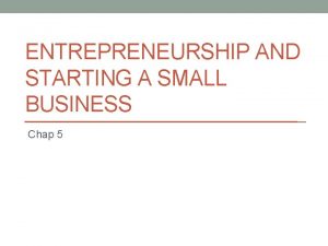 ENTREPRENEURSHIP AND STARTING A SMALL BUSINESS Chap 5