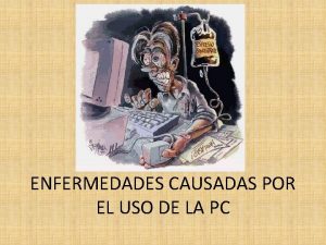 ENFERMEDADES CAUSADAS POR EL USO DE LA PC