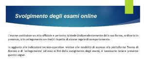 Svolgimento degli esami online Lesame costituisce un atto