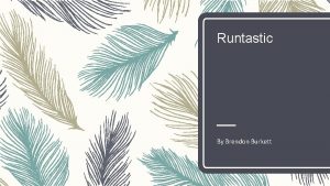 Runtastic By Brendon Burkett What is Runtastic Runtastic