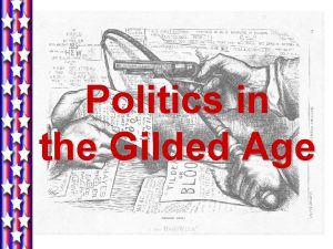 Politics in the Gilded Age A The Gilded