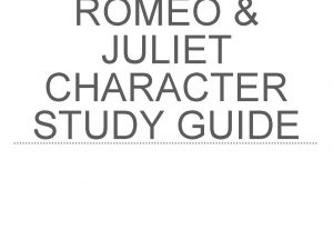 ROMEO JULIET CHARACTER STUDY GUIDE ROMEO The male