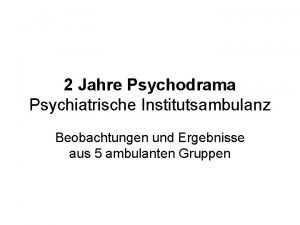 2 Jahre Psychodrama Psychiatrische Institutsambulanz Beobachtungen und Ergebnisse