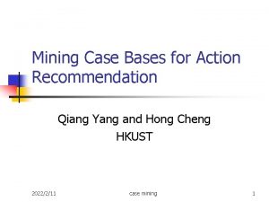 Mining Case Bases for Action Recommendation Qiang Yang
