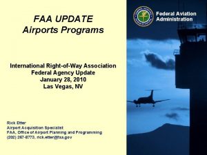 FAA UPDATE Airports Programs International RightofWay Association Federal