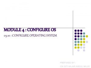MODULE 4 CONFIGURE OS 03 10 CONFIGURE OPERATING