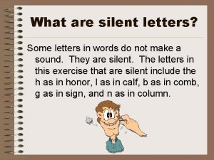 What are silent letters Some letters in words