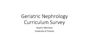 Geriatric Nephrology Curriculum Survey Asad A Merchant University