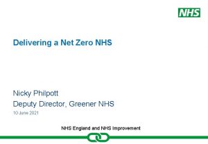 Delivering a Net Zero NHS Nicky Philpott Deputy