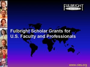 Fulbright Scholar Grants for U S Faculty and