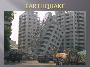 EARTHQUAKE Earthquake is the result of a sudden