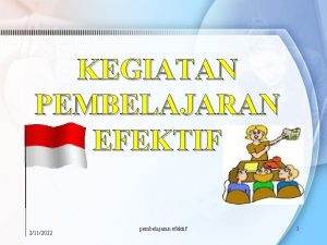 KEGIATAN PEMBELAJARAN EFEKTIF 2112022 pembelajaran efektif 1 Pembelajaran