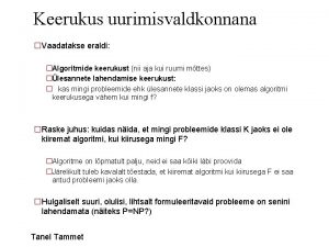 Keerukus uurimisvaldkonnana Vaadatakse eraldi Algoritmide keerukust nii aja