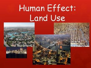 Human Effect Land Use Urbanization Physical growth of