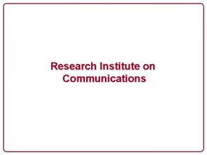 Research Institute on Communications Research Institute on Communications