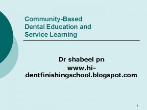 CommunityBased Dental Education and Service Learning Dr shabeel