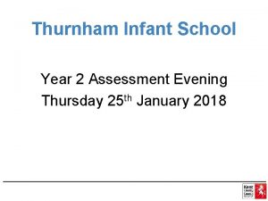 Thurnham Infant School Year 2 Assessment Evening Thursday