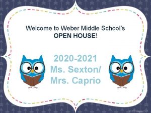 Welcome to Weber Middle Schools OPEN HOUSE 2020