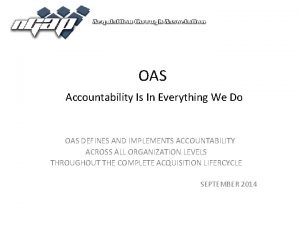 OAS Accountability Is In Everything We Do OAS