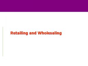 Retailing and Wholesaling ROAD MAP Previewing the Concepts