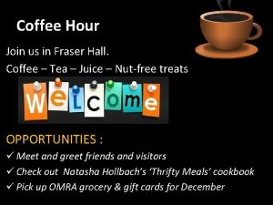 Coffee Hour Join us in Fraser Hall Coffee