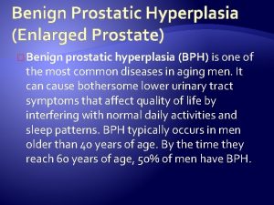 Benign Prostatic Hyperplasia Enlarged Prostate Benign prostatic hyperplasia