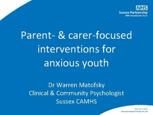 Parent carerfocused interventions for anxious youth Dr Warren