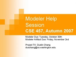 Modeler Help Session CSE 457 Autumn 2007 Modeler