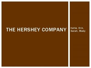 THE HERSHEY COMPANY Katie Erin Sarah Mady BEST