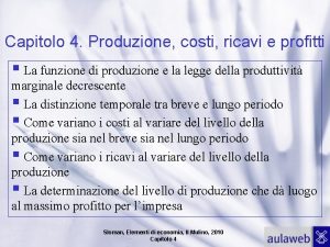 Capitolo 4 Produzione costi ricavi e profitti La