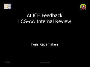 ALICE Feedback LCGAA Internal Review Fons Rademakers 1992006
