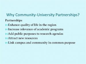 Why CommunityUniversity Partnerships Partnerships Enhance quality of life